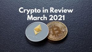Crypto in review - march 2021