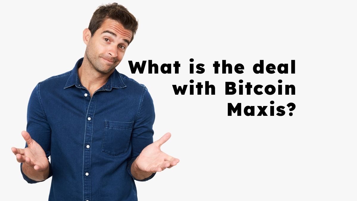 what is the deal with bitcoin maxis