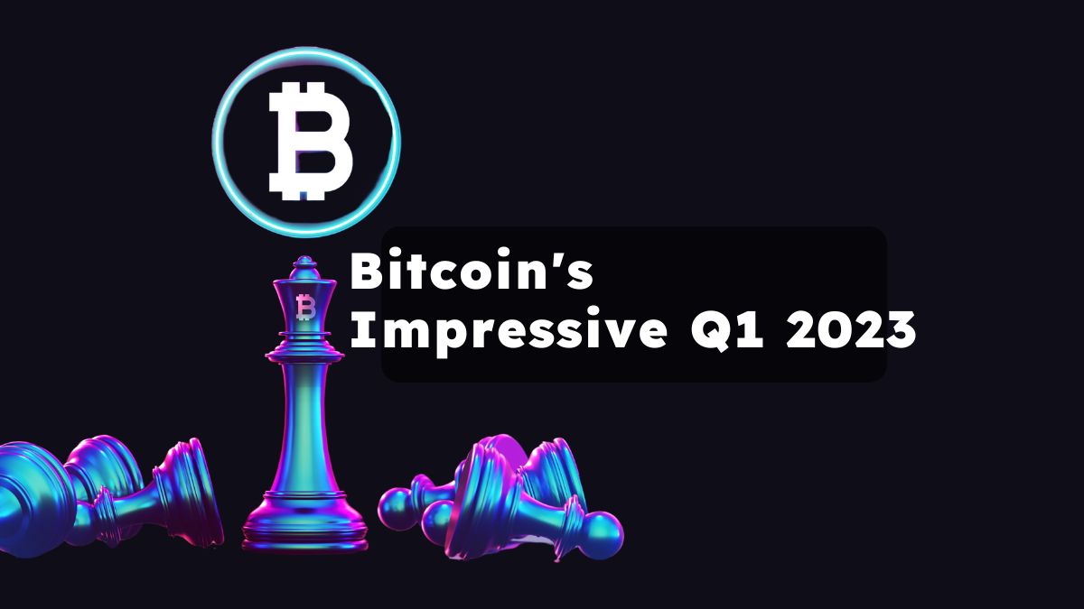 Bitcoin's impressive Q1 2023