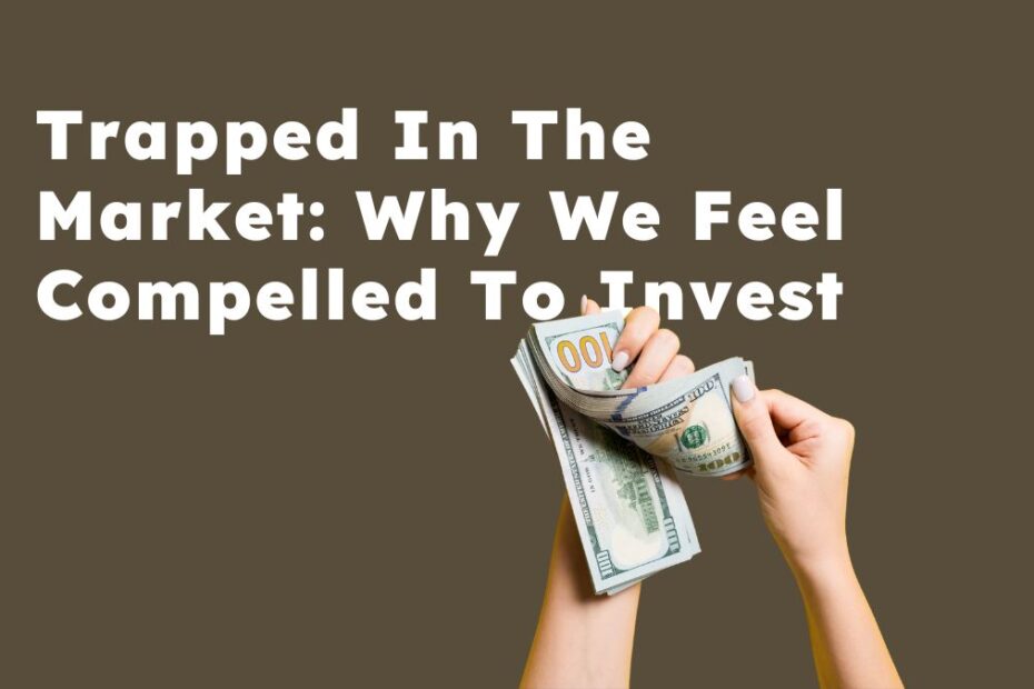 why we feel compelled to invest