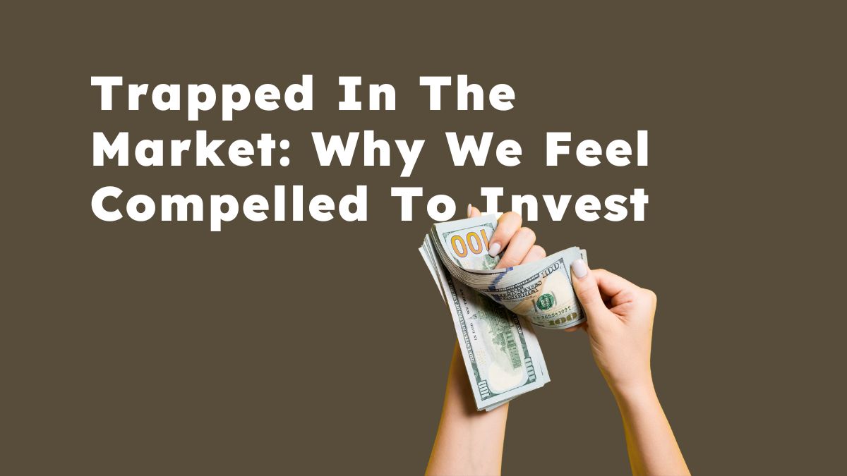 why we feel compelled to invest
