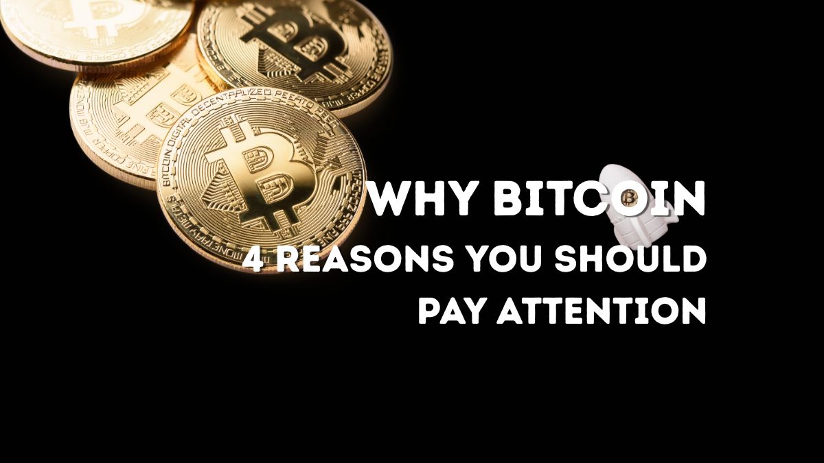 why you should pay attention to bitcoin
